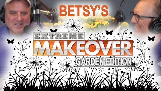 Betsy's Extreme Makeover: Garden Edition | Bloomers in the Garden Hotline