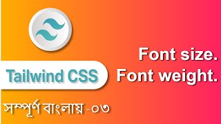 How to work Tailwind CSS font size and font weight #03 Font size & font weight easy tutorial Bangla.