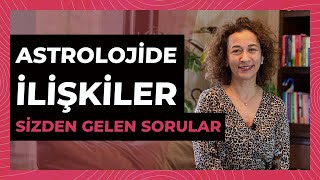 Astrolojide İlişkiler | Sizden Gelen Sorular