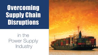 Overcoming Supply Chain Disruptions in the Power Supply Industry