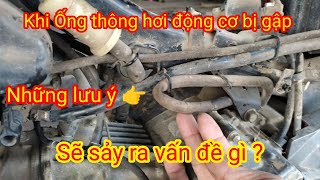 Khi Ống thông hơi Động cơ bị tắc - Sẽ sảy ra vấn đề gì?