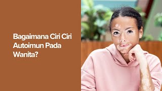 Bagaimana Ciri - Ciri Autoimun Pada Wanita?