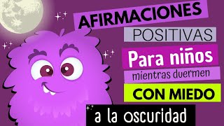 NIÑOS CON MIEDO A LA OSCURIDAD |AFIRMACIONES POSITIVAS PARA NIÑOS MIENTRAS DUERMEN |HIPNOPEDIA