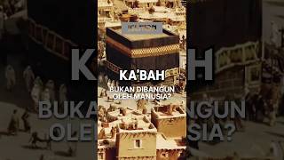 KA'BAH BUKAN DIBANGUN OLEH MANUSIA? #shorts #islam #berkah