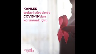 KANSER tedavi sürecinde COVID-19’dan korunma