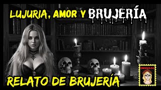 👉LUJURIA, AMOR Y DESEO ♥️💔🖤 RELATOS DE BRUJERÍA⎮SAN VALENTIN (Viviendo con el miedo)