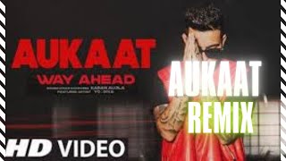 Aukaat - Karan Aujla - Remix Why Ahead Karan Aujla | New Punjabi Song 2022