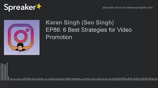 EP86: 6 Best Strategies for Video Promotion