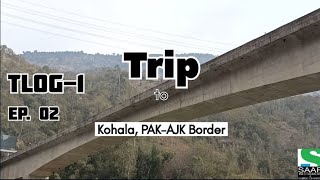 Trip to Kohala TLOG-1 Ep. 2 | Kohala Picnic Point | PAKISTAN | Aazad Kashmir | PAK-AJK Border