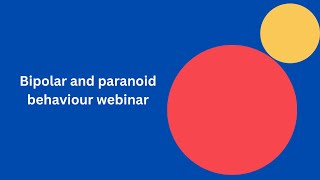 Bipolar and paranoid behaviour webinar