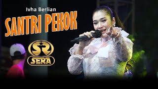 SANTRI PEKOK  - IVHA BERLIAN - SERA LIVE KALIPADANG BENJENG