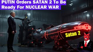 PUTIN Orders SATAN 2 To Be Ready For NUCLEAR WAR I World's Most Powerful ICBM is ready I By WHN