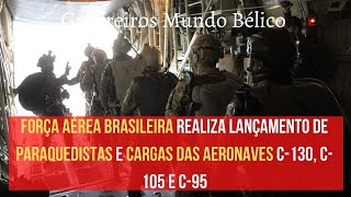 Força Aérea Brasileira realiza lançamento de paraquedistas e cargas das aeronaves C-130, C-105 e C-9