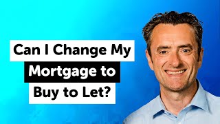 Can I Change My Mortgage to Buy to Let?