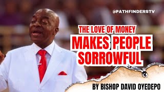 The love of money makes people sorrowful by Bishop David Oyedepo