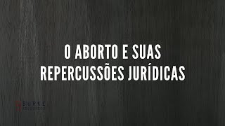 O aborto e suas repercussões jurídicas