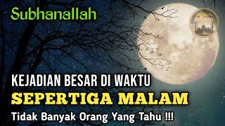 Tak Banyak Yang Tahu ! Kejadian Terbesar Di Waktu Sepertiga Malam Akhir - Penuh Berkah & Ampunan