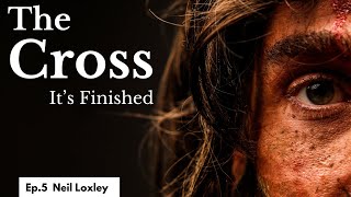 The Cross: It's Finished | Neil Loxley | 1st.10.2023