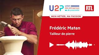 "Mon métier, ma passion" - Frédéric Matan, Tailleur de pierre