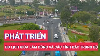 Hợp tác phát triển du lịch giữa Lâm Đồng với các tỉnh Bắc Trung Bộ