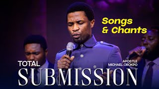 TOTAL SUBMISSION Songs & Chants | APOSTLE MICHAEL OROKPO