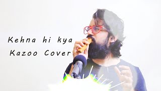 A R Rahman - Kehna hi kya / Kannalanae (Kazoo Cover)