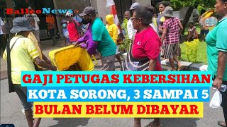 GAJI PETUGAS KEBERSIHAN KOTA SORONG 3 SAMPAI 5 BULAN BELUM DI BAYAR