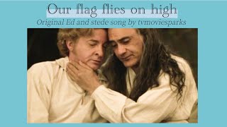 Our flag flies on high (Ed and stede song) made by me