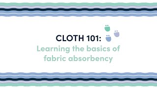 Cloth 101: Learning the Basics of Fabric Absorbency