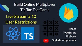 Live Stream # 10: User Restrictions - Build an Online Multiplayer TicTacToe Game with React Firebase