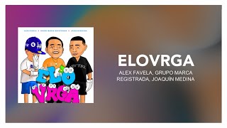 Alex Favela, Grupo Marca Registrada, Joaquin Medina - ELOVRGA [ Letra/Lyrics ]