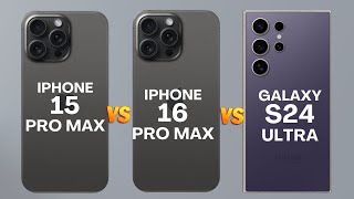 iPhone 16 Pro Max Vs iPhone 15 Pro Max Vs Galaxy S24 Ultra Specs Review