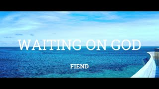 FIEND - WAITING ON GOD (OFFICIAL VIDEO)