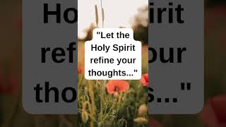 "Let the Holy Spirit refine your thoughts... #christianquotes1 #christiandailquote