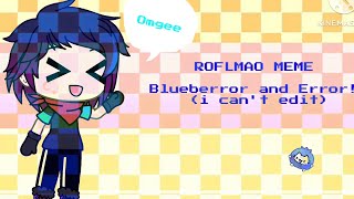 ROFLMAO Meme | Sans AU'S | Error sans and Blueberror (again) | Bad editing | Gacha