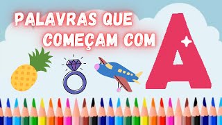 Letra A - Palavras que começam com A (Alfabetização Infantil)