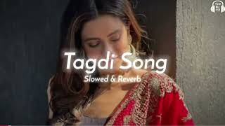 TAGDI SONG LO-FI  SLOWED 💗 [ SLOWED & REVERD ] NEW SONG @Muskan_tripathi_S987