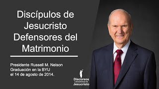 Discípulos de Jesucristo—Defensores del Matrimonio — Russell M. Nelson