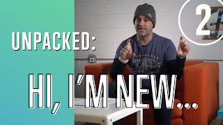 Unpacked: Hi, I'm New - 2. Making the Most of Day One