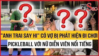 "Anh trai say hi" đã có vợ bị phát hiện đi chơi pickleball với nữ diễn viên nổi tiếng | TIN GIẢI TRÍ