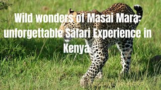 Wild wonders of Masai Mara: unforgettable Safari Experience in Kenya