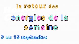 Les énergies de la semaine ( le retour !) du 9 au 15 septembre