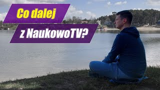 W styczniu niemal zamknąłem kanał! - Co dalej z NaukowoTV?