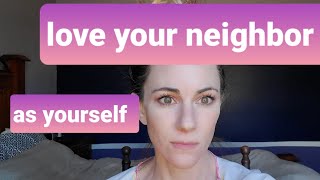 Can you love your neighbors if you dont love yourself?