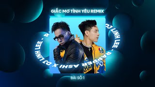 Giấc mơ tình yêu Remix | Rapper ASHI x LINH LEE - BÀI SỐ 1