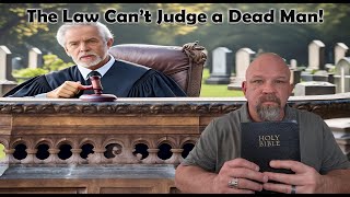 The Law Can't Judge a Dead Man! Romans 7:1-6