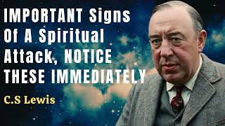 Important Signs Of A Spiritual Attack Notice These Immediately | C.S Lewis 2024