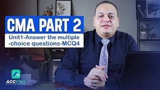 CMA - Part2 - Unit1- Answer the multiple - choice questions - MCQ4 | دكان محاسبة