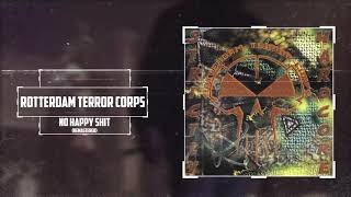 Rotterdam Terror Corps - No Happy Shit (Remastered)