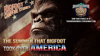 The Summer That Bigfoot Took Over America: Bigfoot Campfire Stories #bigfoot #campfirestories